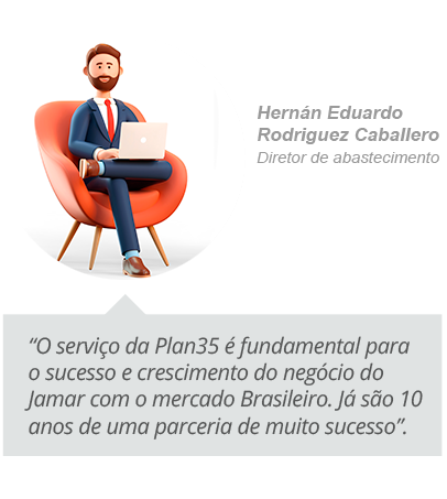 o serviço da plan35 é fundamental para o sucesso e crescimento do negócio do jamar com o mercado brasileiro. já são 10 anos de uma parceria de muito sucesso. - Hernán Eduardo Rodriguez Caballero, diretor de abastecimento.