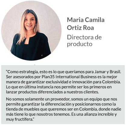 El servicio de Plan35 es fundamental para el éxito y el crecimiento del negocio de Jamar con el mueble Brasileño. Han sido 10 años de una asociación muy exitosa.